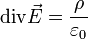 \operatorname{div} \vec E = \frac{\rho}{\varepsilon_0} 