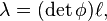 \lambda=(\det\phi) \ell, 