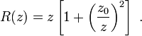 R(z) = z \left[{ 1+ {\left( \frac{z_0}{z} \right)}^2 } \right] \ . 