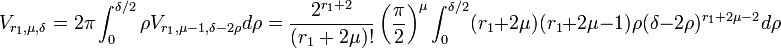 V_{r_1,\mu,\delta}=2\pi\int_0^{\delta/2} \rho V_{r_1,\mu -1,\delta - 2\rho}d\rho = \frac{2^{r_1+2}}{(r_1 + 2\mu)!} \left(\frac{\pi}2 \right)^{\mu}\int_0^{\delta /2} (r_1 + 2\mu)(r_1 + 2\mu-1)\rho(\delta - 2\rho)^{r_1+2\mu -2} d\rho