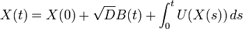 X(t)=X(0)+\sqrt{D}B(t)+\int_0^t U(X(s))\,d s