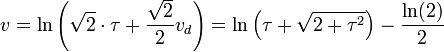 v = \ln \left(\sqrt 2\cdot \tau + \frac {\sqrt 2}2 v_d\right) = \ln \left(\tau + \sqrt{2 + \tau^2}\right) - \frac{\ln (2)}2 