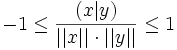 -1 \leq \frac{(x|y)}{||x|| \cdot ||y||} \leq 1