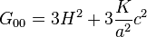 G_{00} = 3 H^2 + 3 \frac{K}{a^2}{c^2}