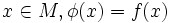 x \in M, \phi(x) = f(x)