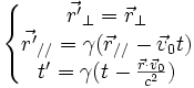 \left\{\begin{matrix} \vec{r'}_{\bot}=\vec{r}_{\bot}\\ \vec{r'}_{/ /}=\gamma(\vec{r}_{/ /}-\vec{v}_{0}t)\\ t'=\gamma(t-\frac{\vec{r}{\cdot}\vec{v}_0}{c^2}) \end{matrix}\right.