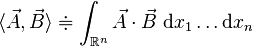  \langle \vec A,\vec B \rangle \doteqdot \int_{\R^n}\vec A\cdot\vec B\; \mathrm dx_1\ldots \mathrm dx_n