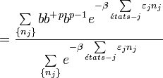  =\frac{\sum\limits_{\left\{ n_{j}\right\} }bb^{+}{}^{p}b^{p-1}e^{-\beta \sum\limits_{\acute{e}tats-j}\varepsilon _{j}n_{j}}}{\sum\limits_{\left\{ n_{j}\right\} }e^{-\beta \sum\limits_{\acute{e}tats-j}\varepsilon _{j}n_{j}}}