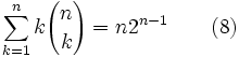 \sum_{k=1}^{n} k {n \choose k} = n 2^{n-1} \qquad (8)