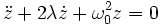  \ddot{z} + 2\lambda \dot{z} + \omega_0^2 z = 0 