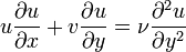  u{\partial u \over \partial x}+v{\partial u \over \partial y}={\nu}{\partial^2 u\over \partial y^2} 