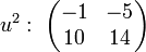 u^2:\;\begin{pmatrix} -1 & -5 \\ 10 & 14 \end{pmatrix}