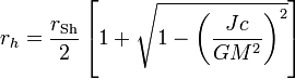 r_{h} = \frac{r_\mathrm{Sh}}{2} \left[ 1 + \sqrt{1-\left(\frac{Jc}{GM^2}\right)^2} \right]