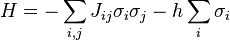 H=-\sum_{i,j} J_{ij}\sigma_i \sigma_j -h \sum_{i}\sigma_i~