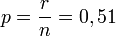 p = \frac{r}{n} = 0,51