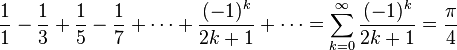 \frac{1}{1} - \frac{1}{3} + \frac{1}{5} - \frac{1}{7} + \cdots + \frac{(-1)^k}{2k+1} + \cdots = \sum^\infty_{k=0} \frac{(-1)^k}{2k+1} = \frac{\pi}{4}