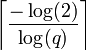 \left\lceil \frac{-\log(2)}{\log(q)} \right\rceil\!