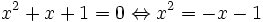 x^2+x+1 = 0 \Leftrightarrow x^2 = -x-1