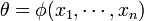 \theta = \phi(x_1, \cdots, x_n)