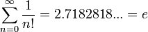 \sum_{n=0}^{\infty} \frac{1}{n!} = 2.7182818... = e