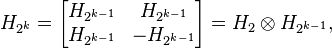 H_{2^k} = \begin{bmatrix} H_{2^{k-1}} &  H_{2^{k-1}}\\ H_{2^{k-1}}  & -H_{2^{k-1}}\end{bmatrix} = H_2\otimes H_{2^{k-1}},
