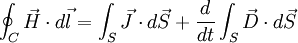  \oint_C \vec{H} \cdot d\vec{l} = \int_S \vec{J} \cdot d \vec{S} + {d \over dt} \int_S \vec{D} \cdot d \vec{S} 