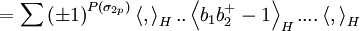 =\sum \left(\pm 1\right) ^{P(\sigma _{2p})}\left\langle ,\right\rangle_{H}..\left\langle b_{1}b_{2}^{+}-1\right\rangle _{H}....\left\langle,\right\rangle _{H}