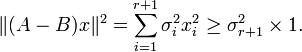  \|(A - B) x\|^2 = \sum_{i=1}^{r+1} \sigma_i^2 x_i^2 \ge \sigma_{r+1}^2 \times 1 . 