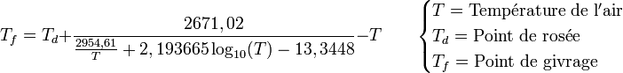 T_f = T_d + \frac {2671,02}{\frac{2954,61}{T} + 2,193665 \log_{10} (T) - 13,3448} - T \qquad \begin{cases} T = \mathrm{Temp\acute{e}rature\ de\ l'air} \\ T_d = \mathrm{Point\ de\ ros\acute{e}e} \\ T_f = \mathrm{Point\ de\ givrage} \end{cases}