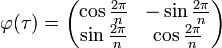 \varphi(\tau)=\begin{pmatrix}\cos{2\pi \over n} & -\sin{2\pi \over n} \\ \sin{2\pi \over n} & \cos{2\pi \over n}\end{pmatrix}