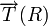 \overrightarrow{T}(R)