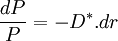 \frac {dP}{P} = -D^*.dr