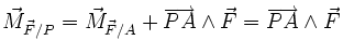 \vec{M}_{\vec{F}/P} = \vec{M}_{\vec{F}/A}+\overrightarrow{PA} \wedge \vec{F}= \overrightarrow{PA} \wedge \vec{F}