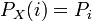 P_X(i) = P_i\,