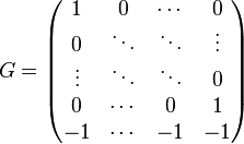 G=\begin{pmatrix} 1 & 0 & \cdots & 0 \\ 0 & \ddots & \ddots & \vdots \\ \vdots & \ddots & \ddots & 0 \\ 0 & \cdots & 0 & 1 \\ -1 & \cdots & -1 & -1 \end{pmatrix}