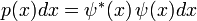 \textstyle p(x) dx = \psi^\ast(x)\,\psi(x) dx