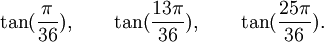  \tan(\frac{\pi}{36}), \qquad \tan(\frac{13\pi}{36}), \qquad \tan(\frac{25\pi}{36}).  ~