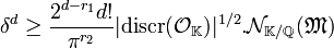 \delta^d \ge \frac {2^{d-r_1}d!}{\pi^{r_2}}|\text{discr}(\mathcal O_{\mathbb K})|^{1/2}.\mathcal N_{\mathbb K/\mathbb Q}(\mathfrak M)