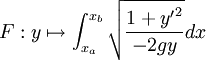 F : y\mapsto \int_{x_a}^{x_b}\sqrt{\frac{1+{y'}^2}{-2gy}} dx