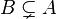 B\subsetneq A