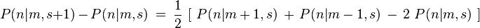P(n|m,s+1) \, - \, P(n|m,s) \ = \ \frac{1}{2} \ \left[ \ P(n|m+1,s) \, + \, P(n|m-1,s) \, - \, 2 \ P(n|m,s) \ \right] 