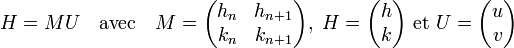 H = MU \quad\text{avec}\quad M = \begin{pmatrix} h_n & h_{n+1} \\ k_n & k_{n+1}\end{pmatrix} ,\; H = \begin{pmatrix} h  \\ k\end{pmatrix} \text{ et } U = \begin{pmatrix} u  \\ v\end{pmatrix}\;