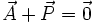 \vec{A}+\vec{P}=\vec{0}