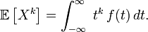 \mathbb{E}\left[X^k\right] = \int_{-\infty}^{\infty}\ t^k\,f(t)\,dt.