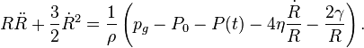 R\ddot{R}+\frac{3}{2}\dot{R}^{2}=\frac{1}{\rho}\left(p_g-P_0-P(t)-4\eta\frac{\dot{R}}{R}- \frac{2\gamma}{R}\right).