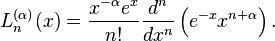 L_n^{(\alpha)}(x)= {x^{-\alpha} e^x \over n!}{d^n \over dx^n} \left(e^{-x} x^{n+\alpha}\right) .