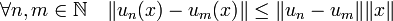 \forall n,m \in \mathbb N \quad \|u_n(x) - u_m(x)\| \le \|u_n-u_m \| \|x\|