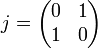 j = \begin{pmatrix} 0 & 1 \\ 1 & 0\end{pmatrix}