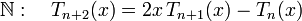 \N : \quad T_{n+2}(x) = 2x\,T_{n+1}(x) - T_n(x)