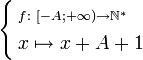 \begin{cases}\begin{align}&\scriptstyle f \colon \left [ -A; +\infty \right ) \to \mathbb{N}^* \\ &\textstyle x \mapsto x + A + 1\end{align}\end{cases}